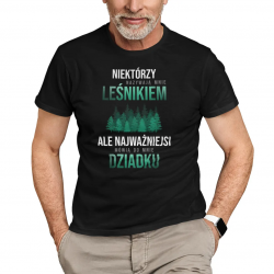 Niektórzy nazywają mnie leśnikiem, ale najważniejsi mówią do mnie dziadku - męska koszulka na prezent dla dziadka