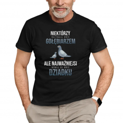 Niektórzy nazywają mnie gołębiarzem, ale najważniejsi mówią do mnie dziadku - męska koszulka na prezent dla dziadka