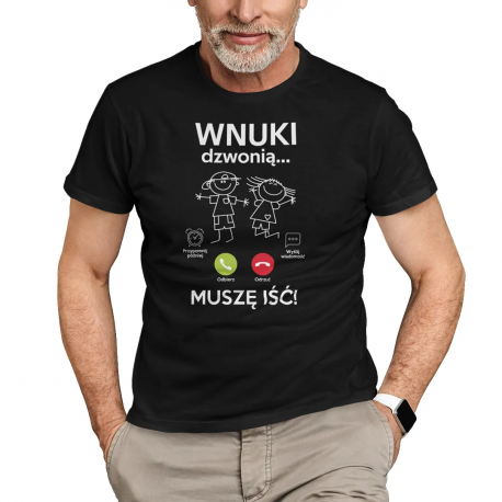Wnuki dzwonią, muszę iść - męska koszulka na prezent dla dziadka