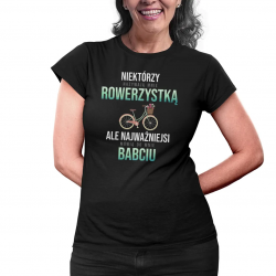 Niektórzy nazywają mnie rowerzystką, ale najważniejsi mówią do mnie babciu - damska koszulka na prezent dla babci