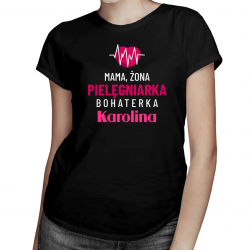 Produkt personalizowany - Mama, żona, pielęgniarka, bohaterka, imię - damska koszulka na prezent dla pielęgniarki
