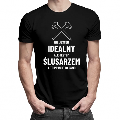 Nie jestem idealny ale jestem ślusarzem - męska koszulka na prezent dla ślusarza
