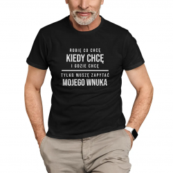 Robię co chcę, kiedy chcę i gdzie chcę. Tylko muszę zapytać mojego wnuka - męska koszulka na prezent dla dziadka