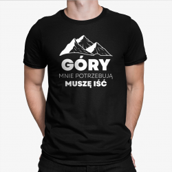 Góry mnie potrzebują, muszę iść - męska koszulka na prezent