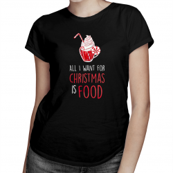 All I want for christmas is food - damska koszulka na prezent