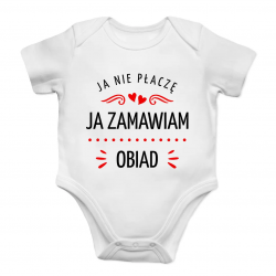 Ja nie płaczę, ja zamawiam obiad - body dziecięce z nadrukiem