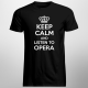 Keep calm and listen to opera - męska koszulka na prezent