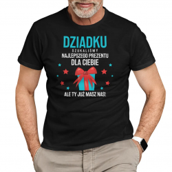 Dziadku, szukaliśmy najlepszego prezentu dla Ciebie, ale Ty masz już nas! - męska koszulka na prezent