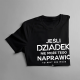 Jeśli dziadek nie może tego naprawić, to nikt nie może - męska koszulka na prezent