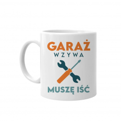 Garaż wzywa muszę iść - kubek z nadrukiem na prezent