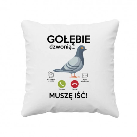 Gołębie dzwonią, muszę iść  - poduszka z nadrukiem