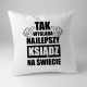 Tak wygląda najlepszy ksiądz na świecie  - poduszka z nadrukiem