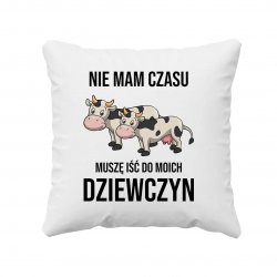 Nie mam czasu, muszę iść do moich dziewczyn (krowy) - poduszka z nadrukiem