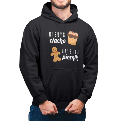 Kiedyś ciacho, dzisiaj piernik - męska bluza na prezent