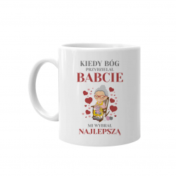 Kiedy Bóg przydzielał babcie mi wybrał najlepszą (wersja 2) - kubek z nadrukiem na prezent