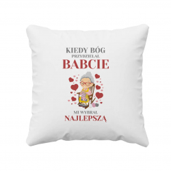 Kiedy Bóg przydzielał babcie mi wybrał najlepszą (wersja 2) - poduszka z nadrukiem na prezent