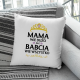 Mama wie dużo, ale babcia wie wszystko - poduszka z nadrukiem na prezent
