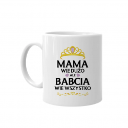 Mama wie dużo, ale babcia wie wszystko - kubek z nadrukiem na prezent