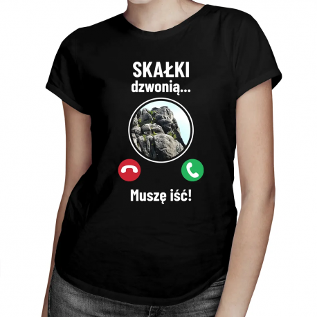 Skałki dzwonią - muszę iść - damska koszulka na prezent