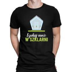 Szukaj mnie w szklarni - męska koszulka na prezent