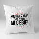 Kocham życie za to, że dało mi Ciebie! - poduszka na prezent