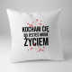 Kocham Cię, bo jesteś moim życiem - poduszka na prezent