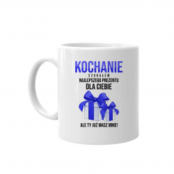 Kochanie! Szukałem najlepszego prezentu dla ciebie, ale ty już masz mnie - kubek na prezent