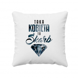 Taka kobieta to skarb - poduszka na prezent