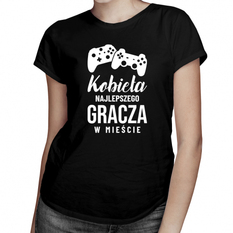Kobieta najlepszego gracza w mieście - damska koszulka na prezent