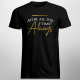 After all this time? Always - męska koszulka z nadrukiem