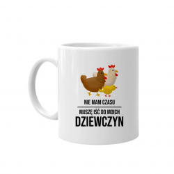 Nie mam czasu, muszę iść do moich dziewczyn (kury) - kubek na prezent dla hodowcy kur