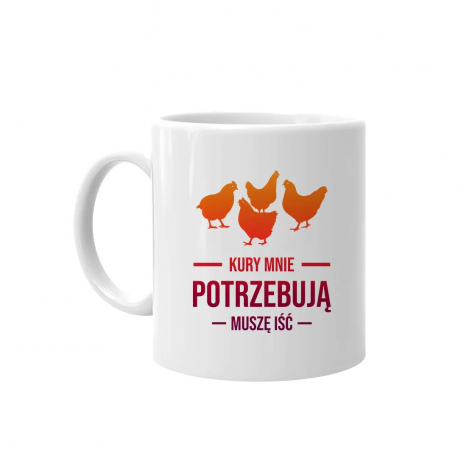 Kury mnie potrzebują - muszę iść - kubek na prezent dla hodowcy kur