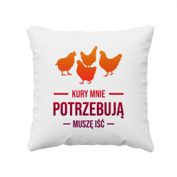 Kury mnie potrzebują - muszę iść - poduszka na prezent dla hodowcy kur