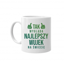 Tak wygląda najlepszy wujek na świecie - kubek na prezent