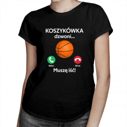 Koszykówka dzwoni, muszę iść - damska koszulka na prezent