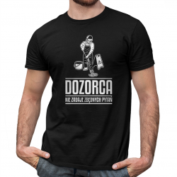 Dozorca nie zadaje zbędnych pytań - męska koszulka na prezent dla dozorcy