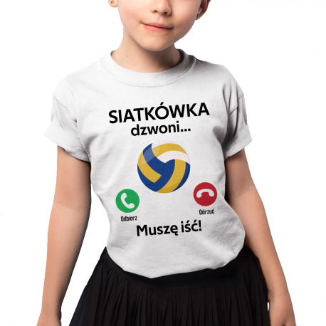 Siatkówka dzwoni, muszę iść  (wersja 2) - dziecięca koszulka na prezent