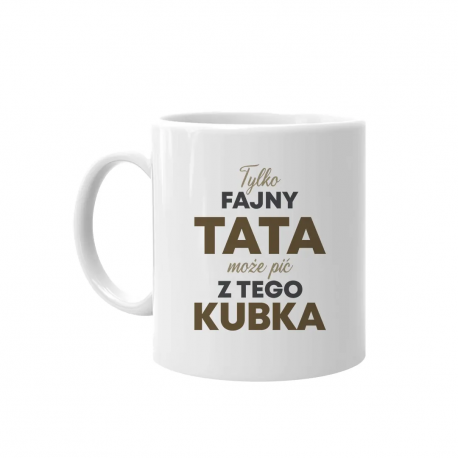 Tylko fajny tata może pić z tego kubka - kubek na prezent