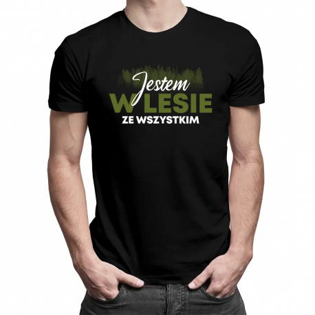 Jestem w lesie ze wszystkim - męska koszulka na prezent