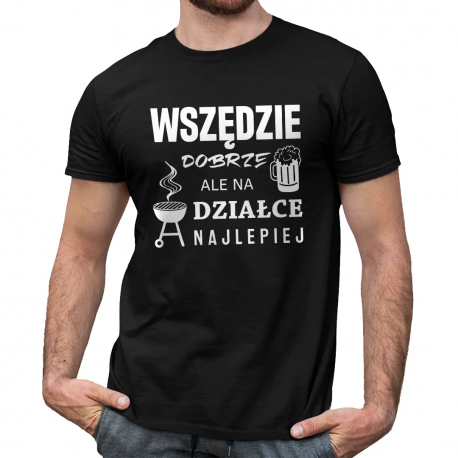 Wszędzie dobrze, ale na działce najlepiej - męska koszulka na prezent