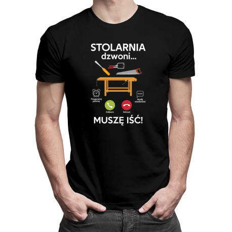 Stolarnia dzwoni, muszę iść - męska koszulka na prezent