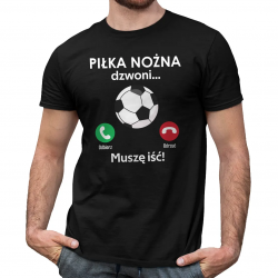 Piłka nożna dzwoni, muszę iść - męska koszulka na prezent