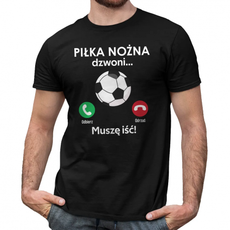 Piłka nożna dzwoni, muszę iść - męska koszulka na prezent