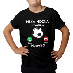 Piłka nożna dzwoni, muszę iść - dziecięca koszulka na prezent