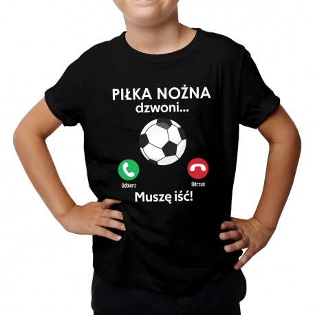 Piłka nożna dzwoni, muszę iść - dziecięca koszulka na prezent