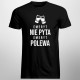 Emeryt nie pyta, emeryt polewa - męska koszulka na prezent dla emeryta