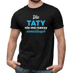 Dla taty nie ma rzeczy niemożliwych - męska koszulka na prezent dla taty