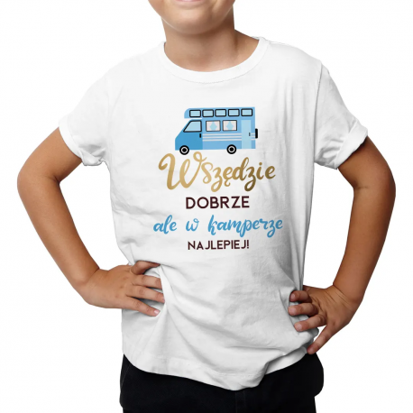 Wszędzie dobrze, ale w kamperze najlepiej! - dziecięca koszulka na prezent dla chłopca