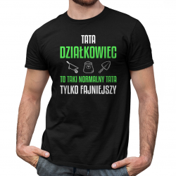 Tata działkowiec to taki normalny tata, tylko fajniejszy - męska koszulka na prezent dla taty