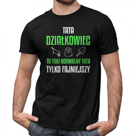 Tata działkowiec to taki normalny tata, tylko fajniejszy - męska koszulka na prezent dla taty
